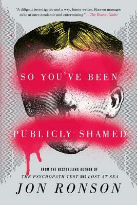 So You've Been Publicly Shamed by Jon Ronson