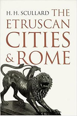 The Etruscan Cities & Rome by H.H. Scullard