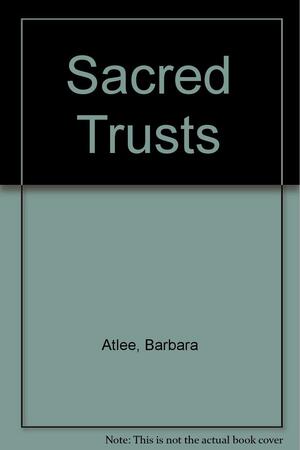 Sacred Trusts by Barbara Atlee, Bryn Chandler