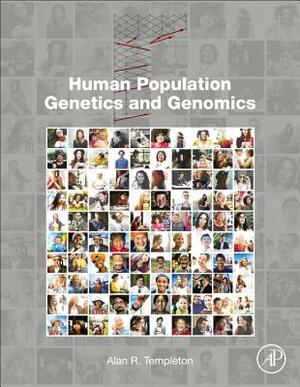 Human Population Genetics and Genomics by Alan R. Templeton