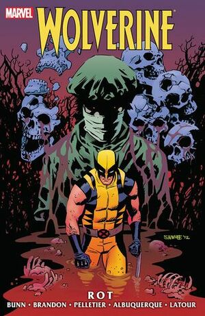 Wolverine, Volume 6: Rot by Jason Latour, Cullen Bunn, Rafael Albuquerque, Ivan Brandon, Paul Pelletier