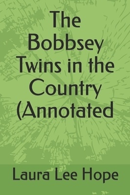 The Bobbsey Twins in the Country (Annotated by Laura Lee Hope