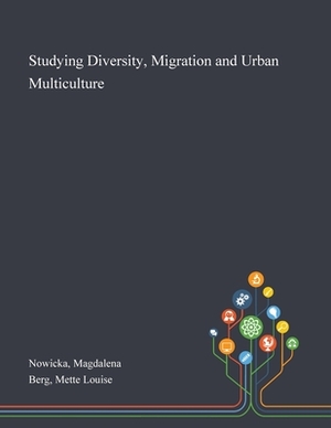 Studying Diversity, Migration and Urban Multiculture by Magdalena Nowicka, Mette Louise Berg