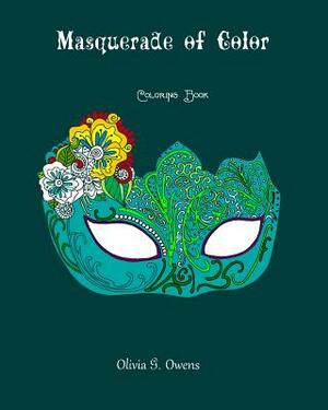 Masquerade of Color by Coloring Books For Grownups, Olivia Owens