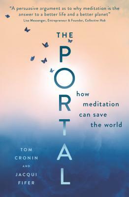 The Portal: How Meditation Can Save the World by Tom Cronin, Jacqui Fifer