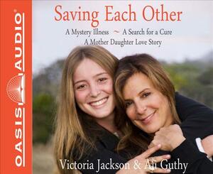 Saving Each Other (Library Edition): A Mother-Daughter Love Story by Ali Guthy, Victoria Jackson