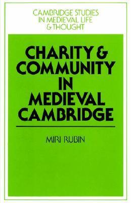 Charity and Community in Medieval Cambridge by Miri Rubin