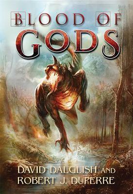Blood of Gods by David Dalglish, Robert J. Duperre