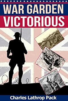 War Garden Victorious: History of the War Garden (Victory Garden) During WW I by Charles Lathrop Pack, Gary Thaller
