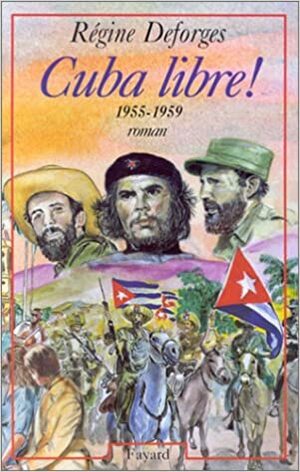 Cuba libre !, 1955-1959 by Régine Deforges