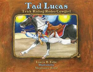 Tad Lucas: Trick-Riding Rodeo Cowgirl by Laura Edge