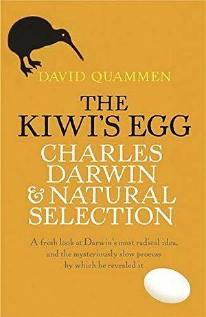 The Kiwi's Egg: Charles Darwin And Natural Selection by David Quammen