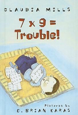 Seven Times Nine Equals Trouble! by Claudia Mills, G. Brian Karas