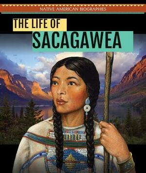 The Life of Sacagawea by Caitie McAneney