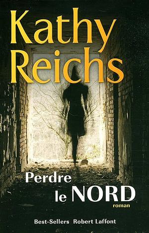 Perdre le nord by Kathy Reichs