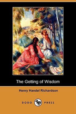 The Getting of Wisdom (Dodo Press) by Henry Handel Richardson
