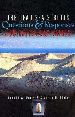 The Dead Sea Scrolls: Questions and Responses for Latter-Day Saints by Donald W. Parry, Stephen D. Ricks