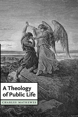 A Theology of Public Life by Charles T. Mathewes