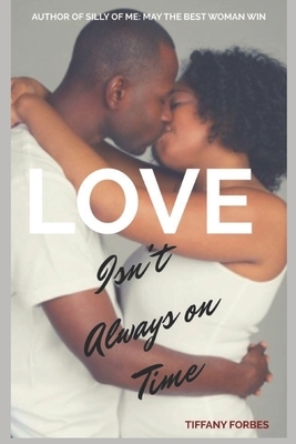 Love Isn't Always on Time by Tiffany L. Forbes