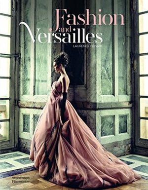Fashion and Versailles by Catherine Pegard, Laurence Benaïm
