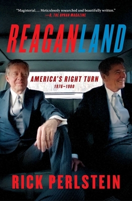 Reaganland: America's Right Turn 1976-1980 by Rick Perlstein