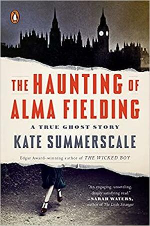 The Haunting of Alma Fielding: A True Ghost Story by Kate Summerscale