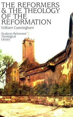 Reformers & Theology Reformati: by William Cunningham