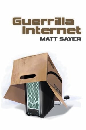 Guerrilla Internet by Matt Sayer