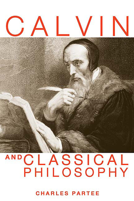 Calvin and Classical Philosophy by Charles Partee