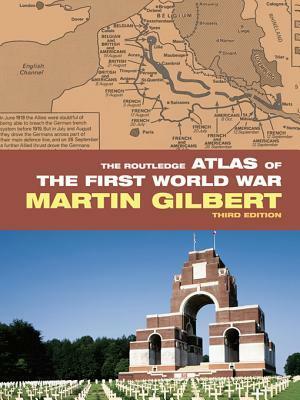 The Routledge Atlas of the First World War by Martin Gilbert