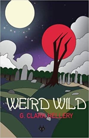 Weird Wild by G. Clark Hellery