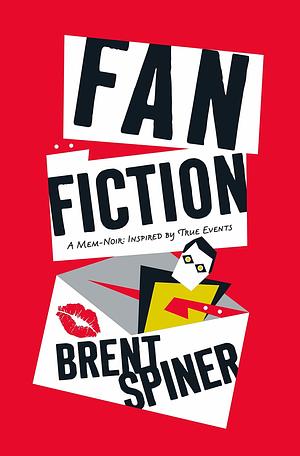 Fan Fiction: A Mem-noir Inspired by True Events by Brent Spiner
