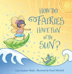 How Do Fairies Have Fun in the Sun? by Liza Gardner Walsh