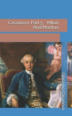 Casanova: Part 5 - Milan And Mantua by Giacomo Casanova