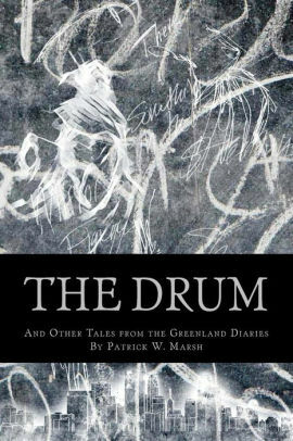 The Drum: A Collection of Tales from the Greenland Diaries by Patrick W. Marsh