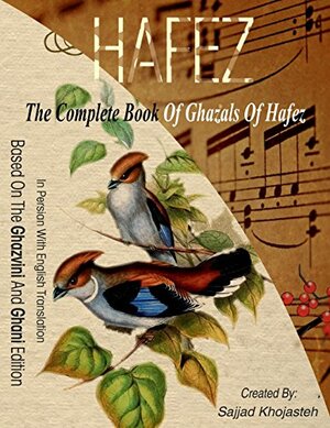 The Complete Book of Ghazals of Hafez: In Persian with English Translation by Sajjad Khojasteh, Hafez