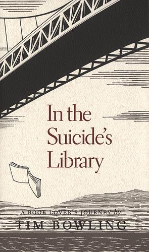 In the Suicide's Library: A Book Lover's Journey by Tim Bowling