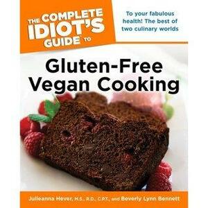 The Complete Idiot's Guide to Gluten-Free Vegan Cooking by Beverly Lynn Bennett, Julieanna Hever