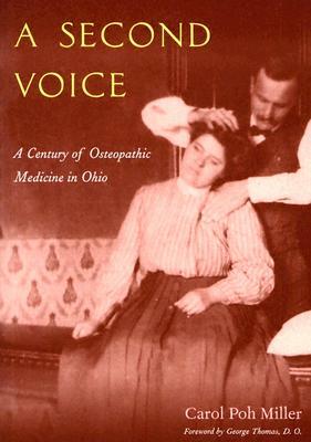 A Second Voice: A Century of Osteopathic Medicine in Ohio by Carol Poh Miller