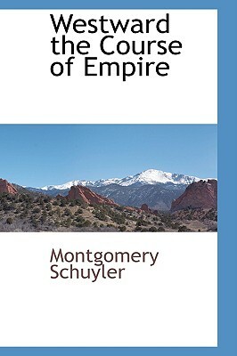 Westward the Course of Empire by Montgomery Schuyler