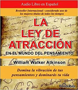 La ley de atracción en el mundo del pensamiento by William Walker Atkinson