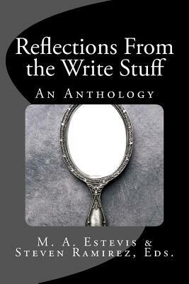 Reflections From the Write Stuff: An Anthology by M. a. Estevis, Steven Ramirez