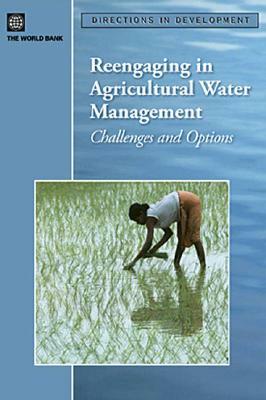 Reengaging in Agricultural Water Management: Challenges and Options by World Bank
