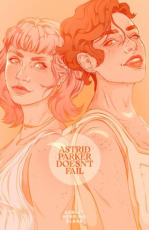 Astrid Parker Doesn't Fail by Ashley Herring Blake