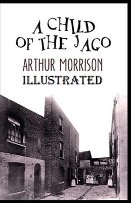 A Child of the Jago Illustrated by Arthur Morrison