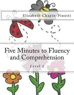 Five Minutes to Fluency and Comprehension: Level 1 by Elizabeth Chapin-Pinotti