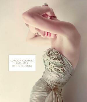 London Couture 1923-1975: British Luxury by Amy de la Haye
