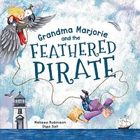 Grandma Marjorie and the Feathered Pirate by Melissa Robinson