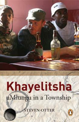 Khayelitsha: uMlungu in a Township by Steven Otter