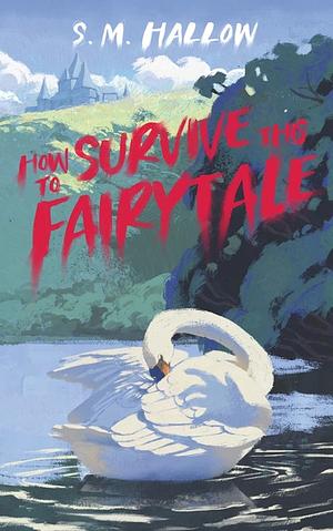 How to Survive this Fairytale by S.M. Hallow